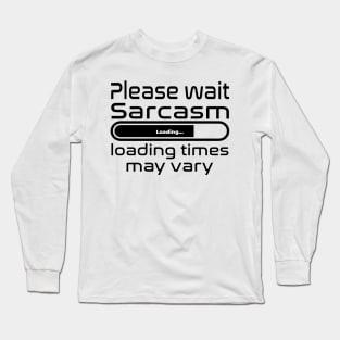 Please wait sarcasm loading, loading time may vary Long Sleeve T-Shirt